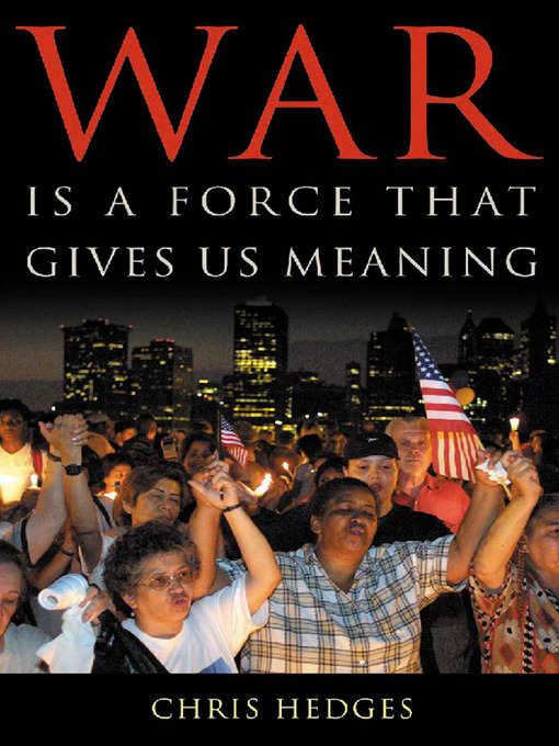 Title details for War is a Force That Gives Us Meaning by Chris Hedges - Available
